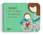 Libro 0 a 3 años Mamá ¿qué se mueve ahí adentro?