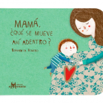 Libro 0 a 3 años Mamá ¿qué se mueve ahí adentro?